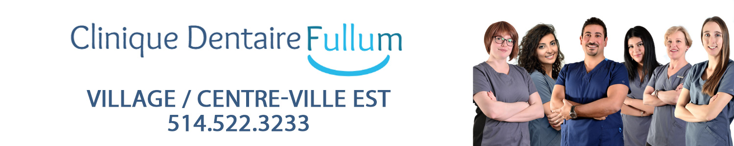 Clinique Dentaire Fullum- Urgence - Dentiste - Invisalign - Centre Ville Est