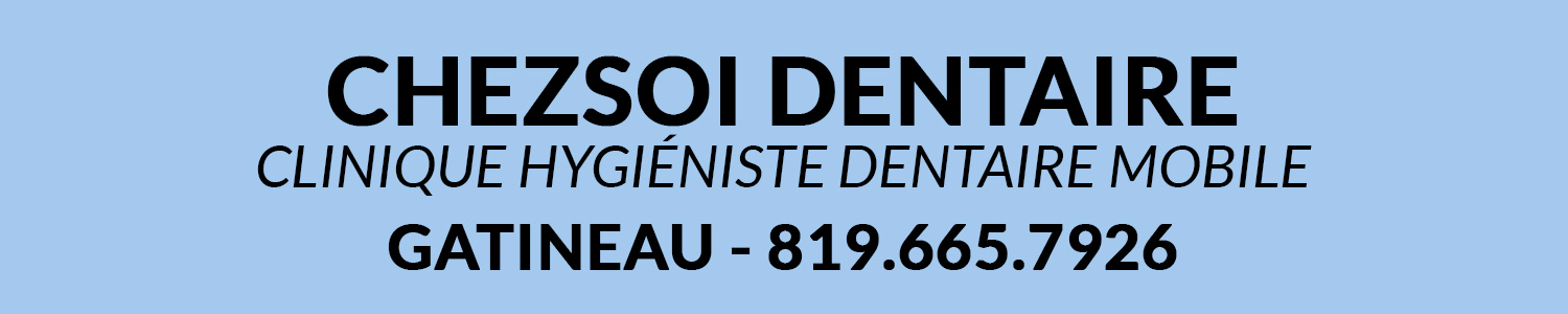 ChezSoi Dentaire - Clinique Hygiéniste Dentaire Mobile - Gatineau